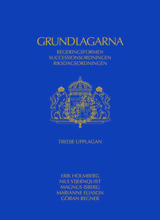 Holmberg, Erik | Stjernquist, Nils | Isberg, Magnus | Eliason, Marianne | Regner, Göran | Grundlagarna : Regeringsformen...