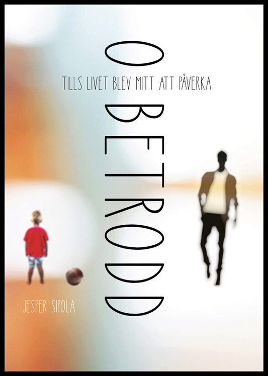 Sipola, Jesper | Obetrodd : Tills livet blev mitt att påverka