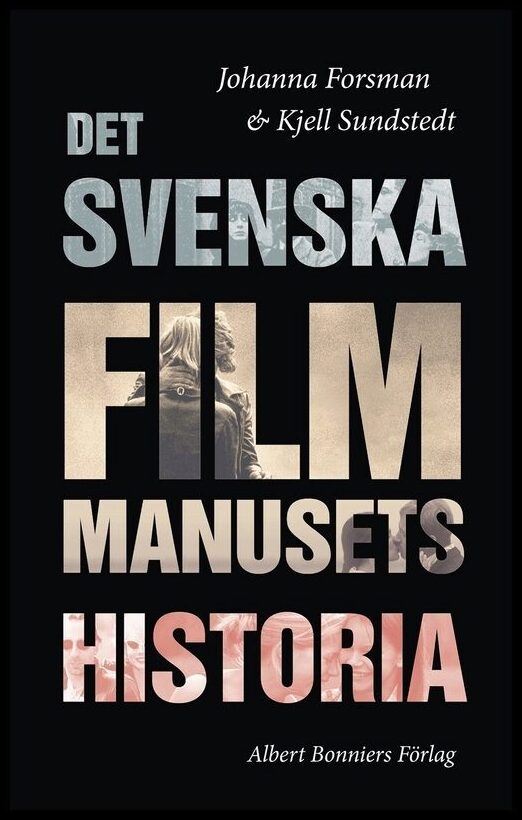 Forsman, Johanna | Sundstedt, Kjell | Det svenska filmmanusets historia