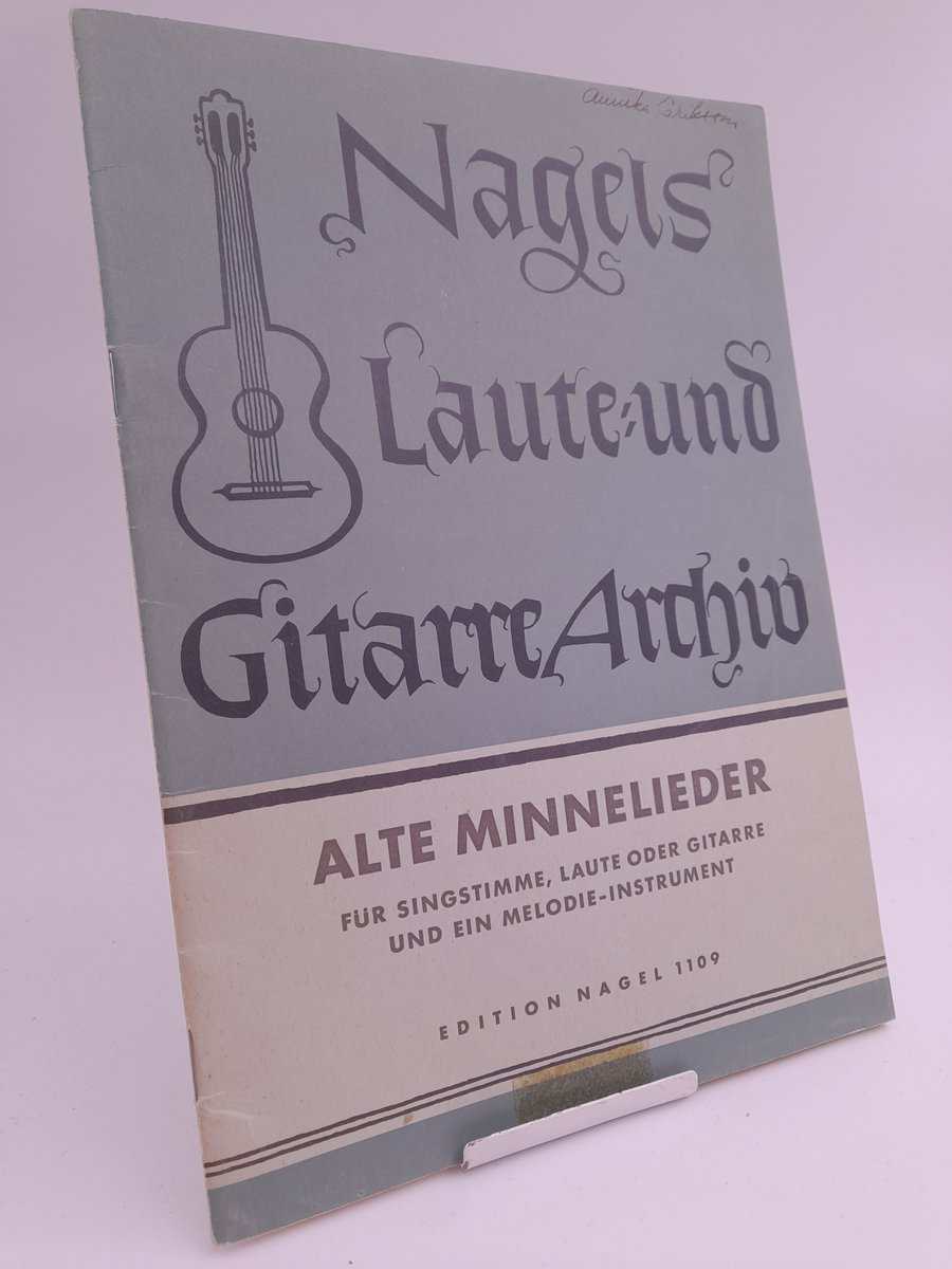 Gerwig, Walter | Nagels Laute - und Gitarre - Archiv : Alte Minnelieder für Singstimme, Laute oder Gitarre und ein Melod...