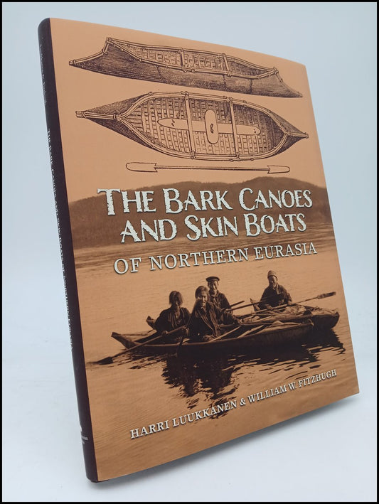 Luukkanen, Harri | Fitzhugh, William W. | The Bark Canoes and Skin Boats of Northern Eurasia