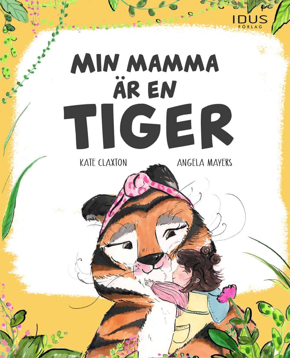 Claxton, Kate | Mayers, Angela | Min mamma är en tiger