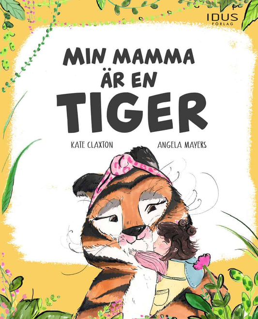 Claxton, Kate | Mayers, Angela | Min mamma är en tiger