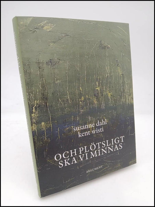 Wisti, Kent | Dahl, Susanne | Och plötsligt ska vi minnas