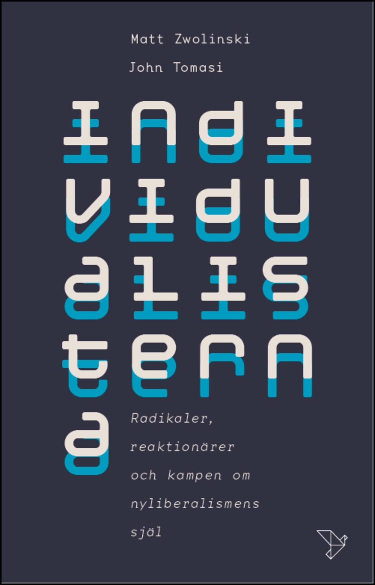 Zwolinski, Matt | Tomasi, John | Individualisterna : Radikaler, reaktionärer och kampen om nyliberalismens själ