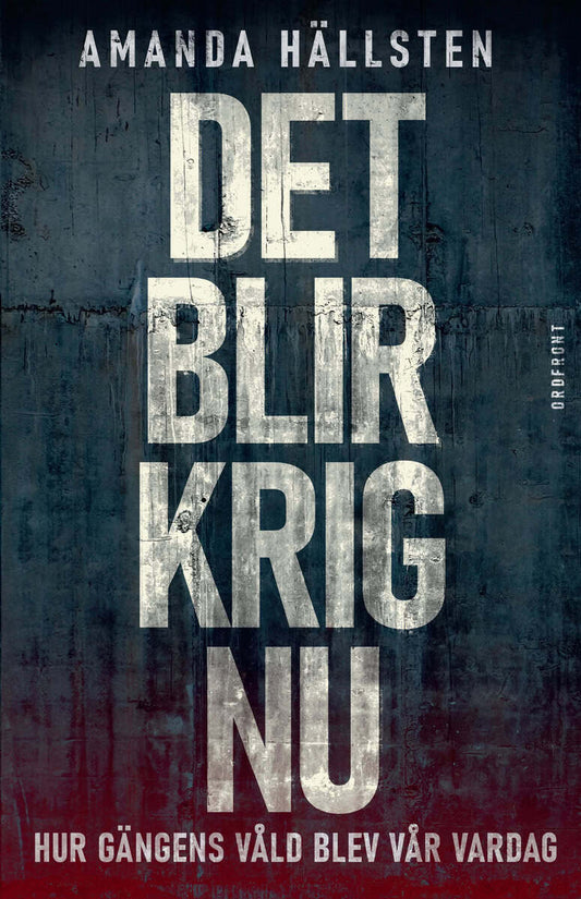 Hällsten, Amanda | Det blir krig nu : Hur gängens våld blev vår vardag