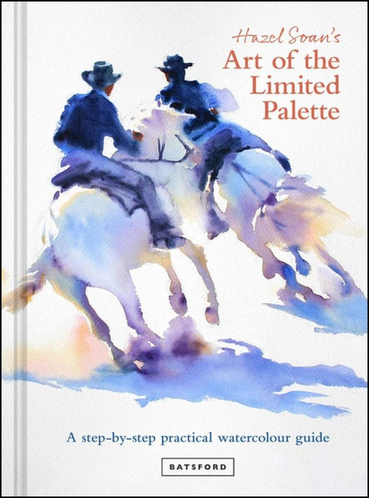 Soan, Hazel | Hazel Soan's Art of the Limited Palette : A step-by-step practical watercolour guide