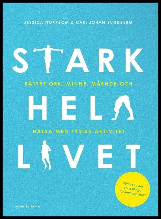 Sundberg, Carl Johan | Norrbom, Jessica | Stark hela livet : Bättre ork, minne, mående och hälsa med fysisk aktivitet