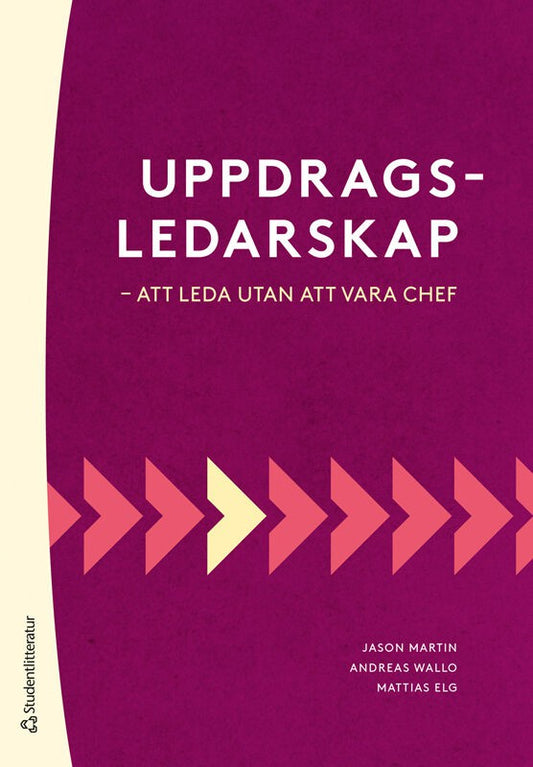 Martin, Jason | Wallo, Andreas | Elg, Mattias | Uppdragsledarskap : Att leda utan att vara chef