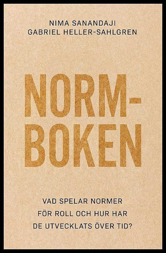 Sanandaji, Nima| Heller-Sahlgren, Gabriel | Normboken : Vad spelar normer för roll och hur har det utvecklats över tid?