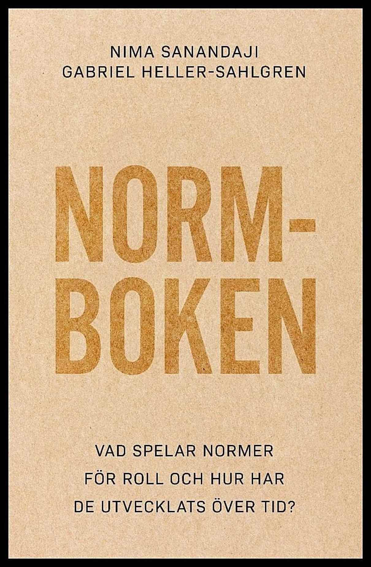 Sanandaji, Nima | Heller-Sahlgren, Gabriel | Normboken : Vad spelar normer för roll och hur har det utvecklats över tid?