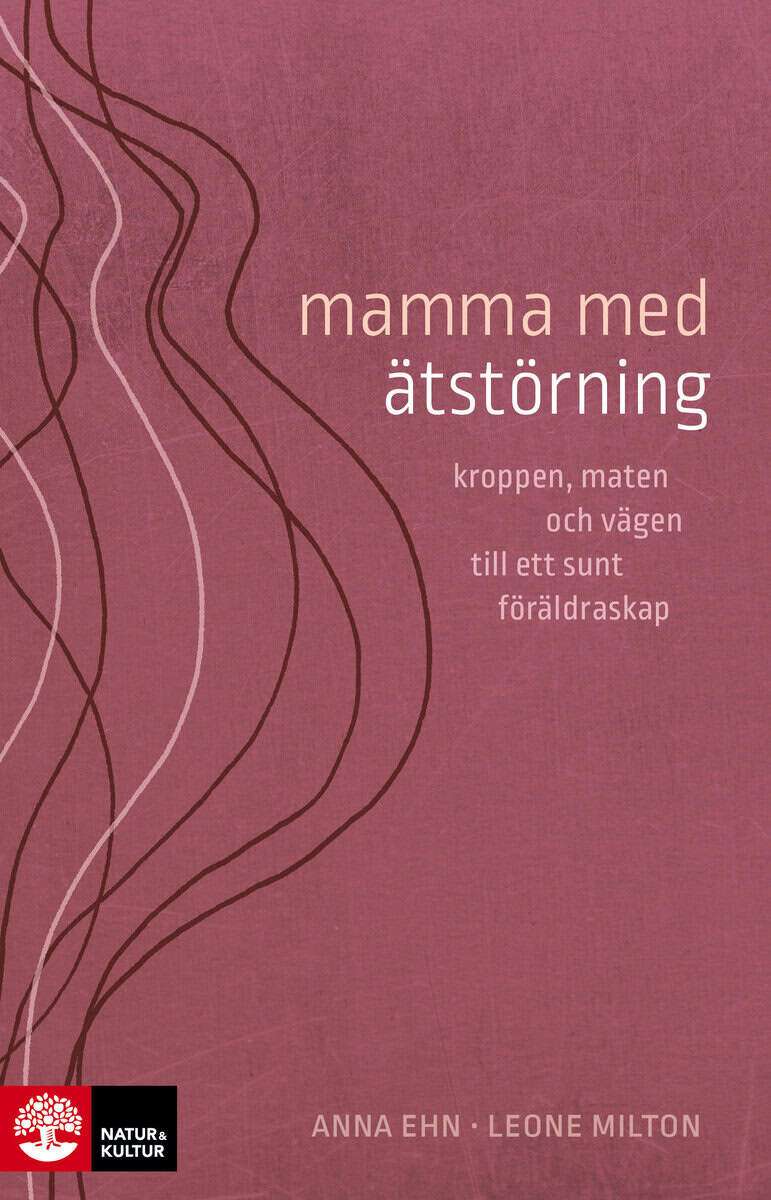 Ehn, Anna | Milton, Leone | Mamma med ätstörning : Kroppen, maten och vägen till ett sunt föräldraskap