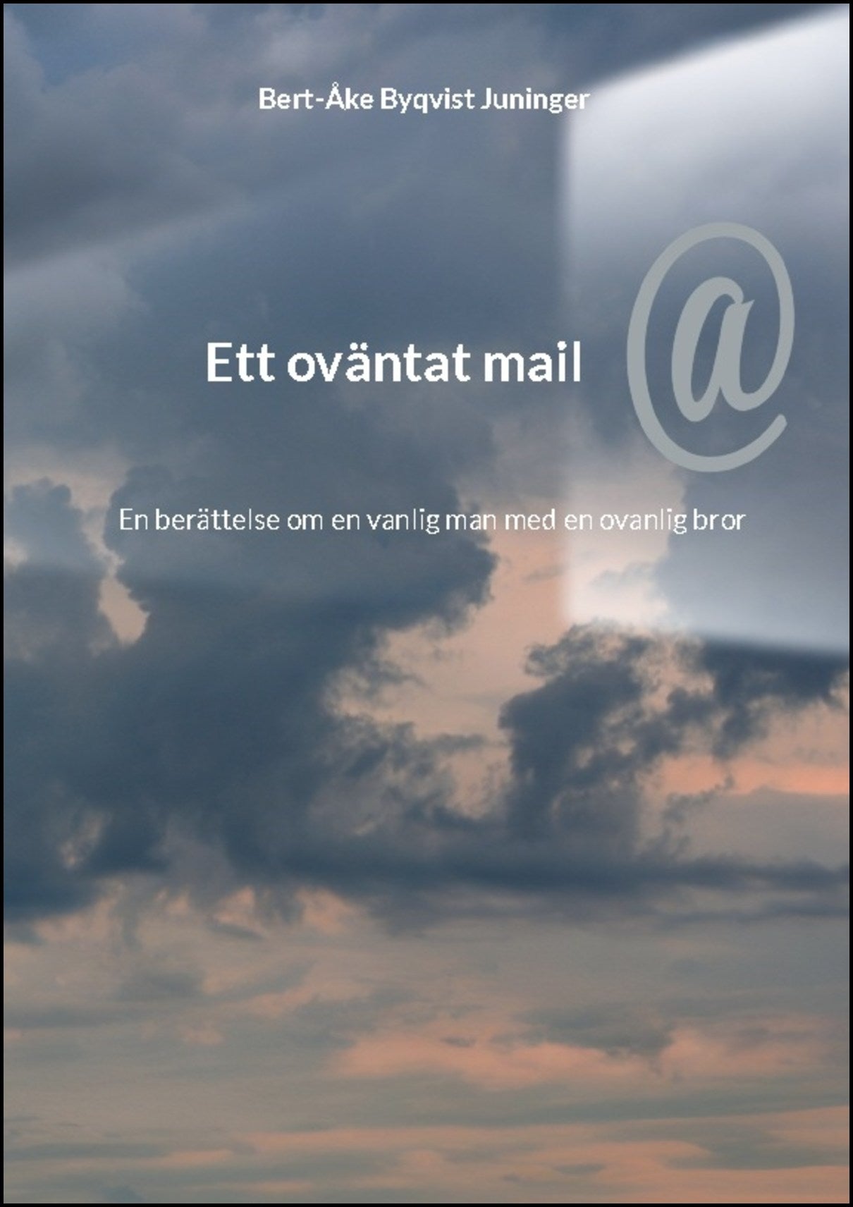 Byqvist Juninger, Bert-Åke | Ett oväntat mail : En berättelse om en vanlig man med en ovanlig bror