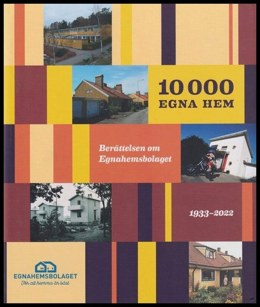 Brink, Magnus | Mayer, Annika | 10 000 egna hem : Berättelsen om Egnahemsbolaget 1933-2022