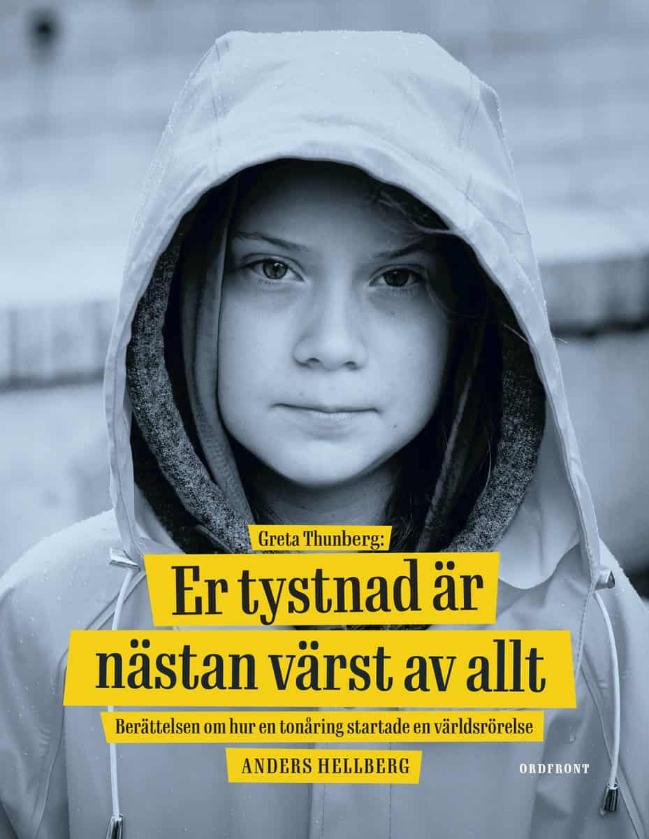Hellberg, Anders | Greta Thunberg : Er tystnad är nästan värst av allt - berättelsen om hur en tonåring startade en värl...