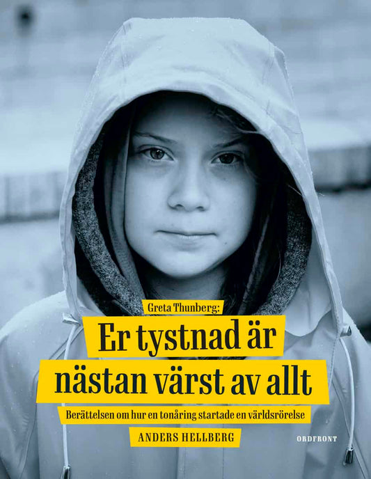 Hellberg, Anders | Greta Thunberg : Er tystnad är nästan värst av allt - berättelsen om hur en tonåring startade en värl...
