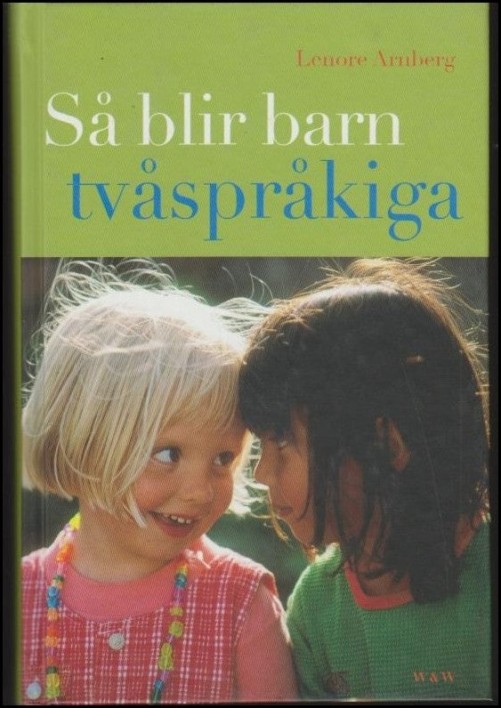 Arnberg, Lenore | Så blir barn tvåspråkiga : Vägledning och råd under förskoleåldern