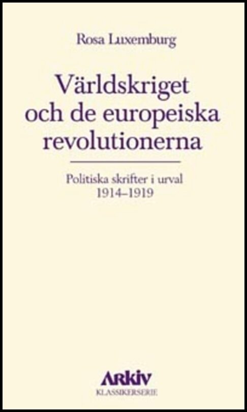 Luxemburg, Rosa | Världskriget och de europeiska revolutionerna : Politiska skrifter i urval