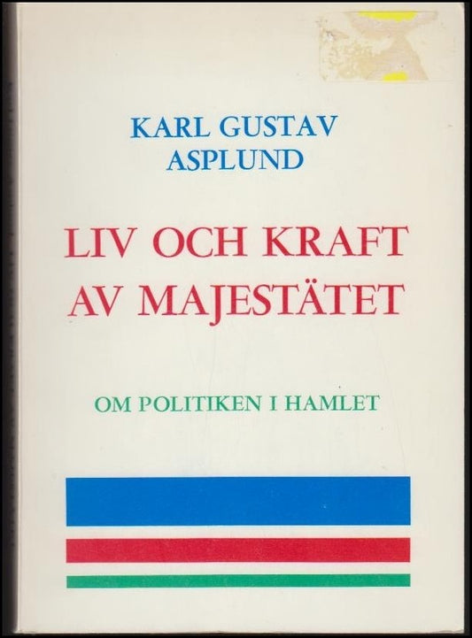 Asplund, Karl Gustav | Liv och kraft av majestätet : Om politiken i Hamlet