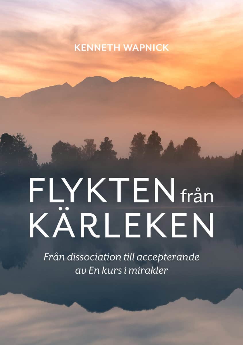 Wapnick, Kenneth | Flykten från kärleken : Från dissociation till accepterande av En kurs i mirakler