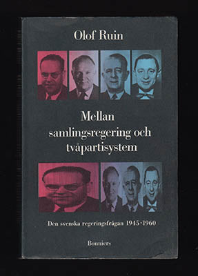 Ruin, Olof | Mellan samlingsregering och tvåpartisystem : Den svenska regeringsfrågan 1945-1960