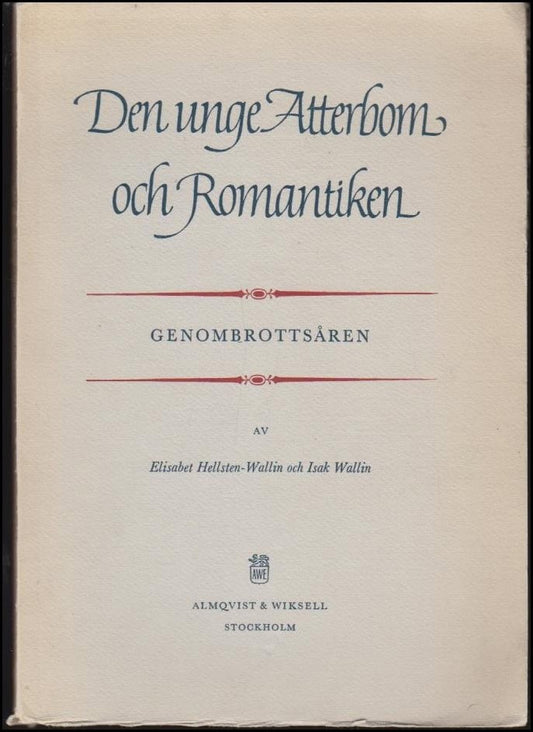 Hellsten Wallin, Elisabet / Wallin, Isak | Den unge Atterbom och romantiken : Genombrottsåren