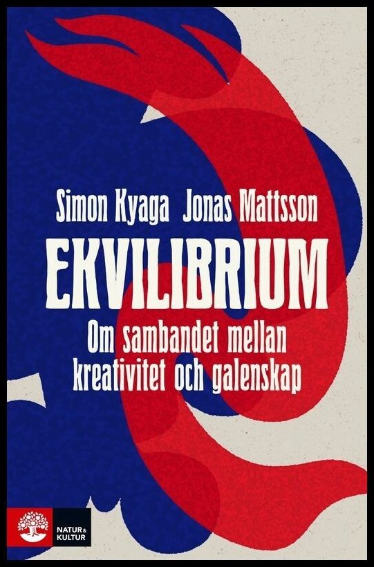 Kyaga, Simon | Mattsson, Jonas | Ekvilibrium : Om sambandet mellan kreativitet och galenskap