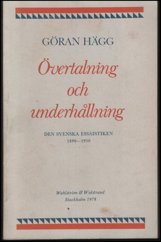 Hägg, Göran | Övertalning och underhållning : Den svenska essäistiken 1890-1930