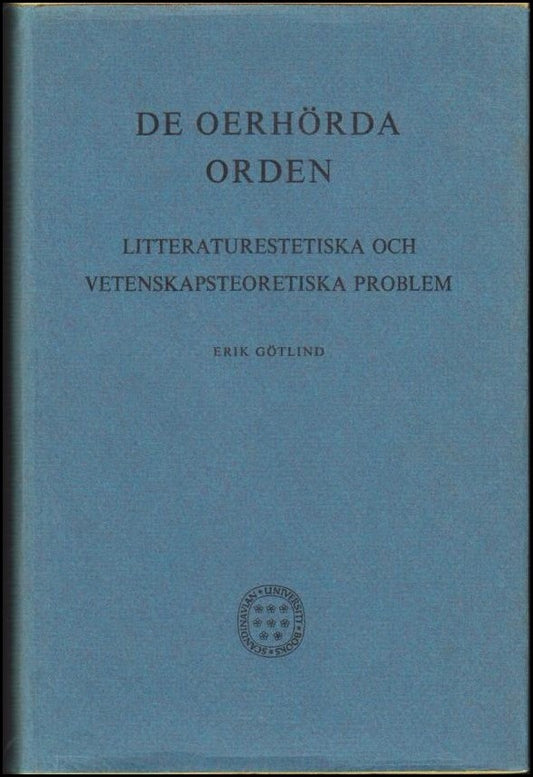 Götlind, Erik | De oerhörda orden : Litteraturestetiska och vetenskapsteoretiska problem