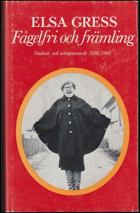 Gress, Elsa | Fågelfri och främling : Minnesbilder : student- och ockupationsår 1938-1948