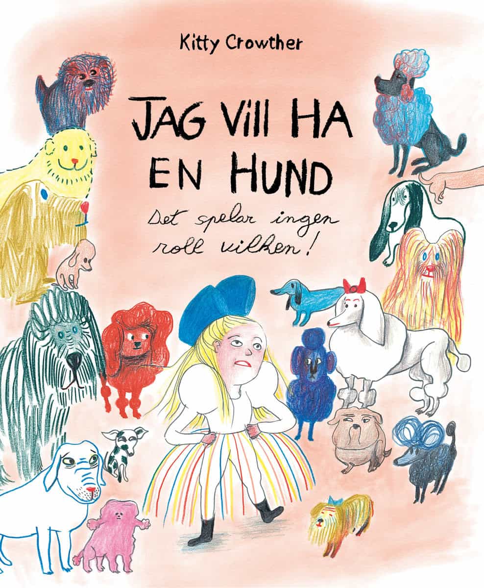 Crowther, Kitty | Jag vill ha en hund : Det spelar ingen roll vilken!