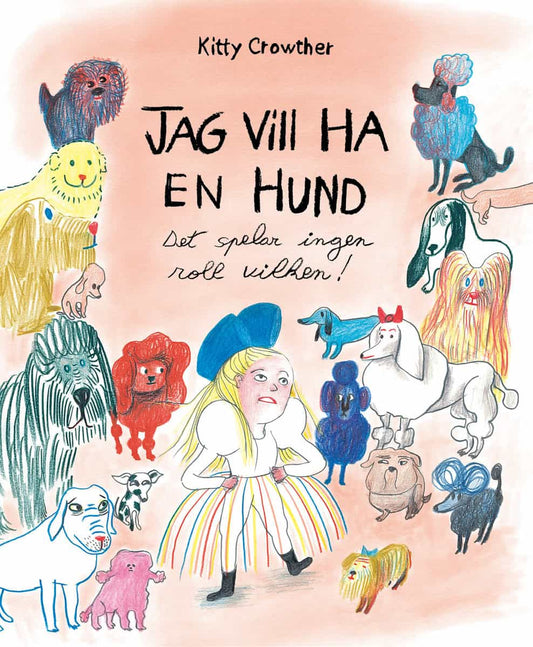 Crowther, Kitty | Jag vill ha en hund : Det spelar ingen roll vilken!