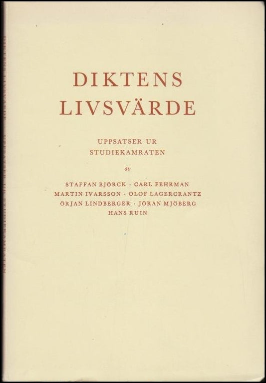 Björck, Staffan | Fehrman, Carl | Ivarsson, Martin m fl | Diktens livsvärde : Uppsatser ur Studiekamraten
