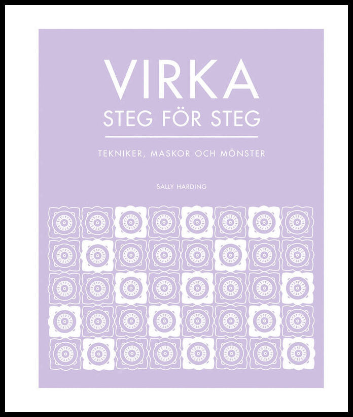 Harding, Sally | Virka steg för steg : Tekniker, maskor och mönster