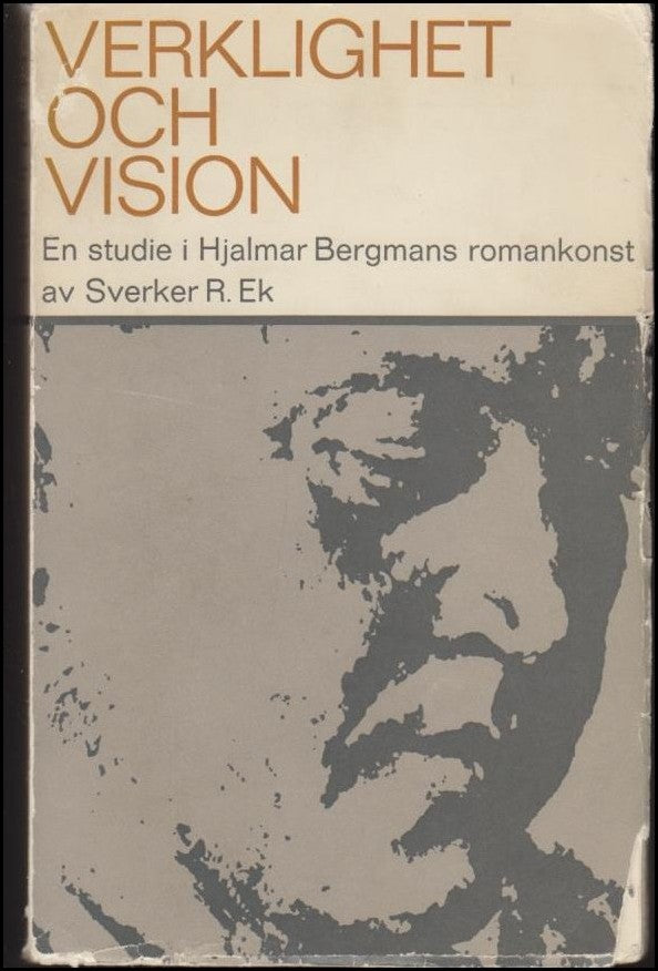 Ek, Sverker R. | Verklighet och vision : En studie av Hjalmar Bergmans romankonst