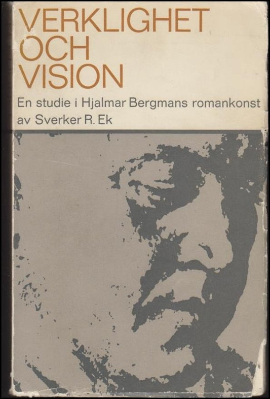 Ek, Sverker R. | Verklighet och vision : En studie av Hjalmar Bergmans romankonst