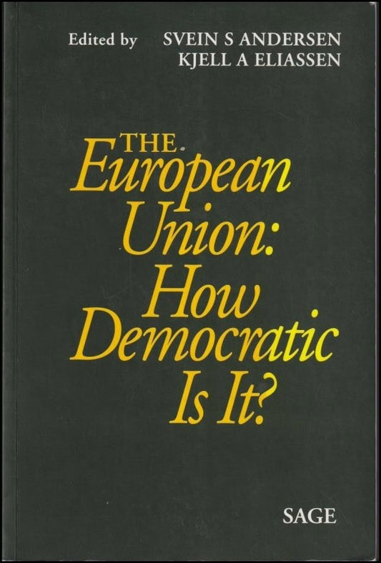 Andersen, Svein S. / Eliassen, Kjell A. | The European Union : How democratic is it?