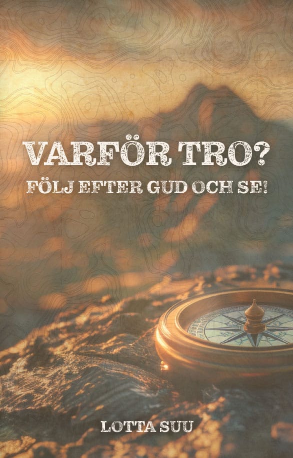 Varför tro? Följ efter Gud och se!