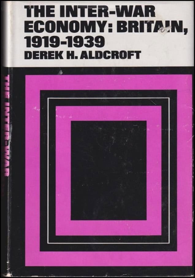 Aldcroft, Derek H. | The Inter-War Economy : Britain 1919-1939