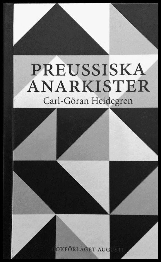 Heidegren, Carl-Göran | Preussiska anarkister : Ernst Jünger och hans krets under Weimarrepublikens