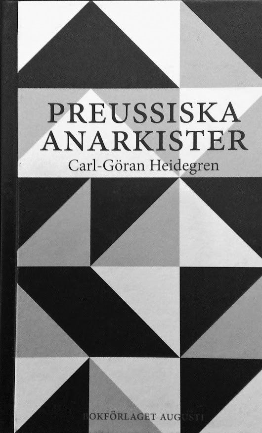 Heidegren, Carl-Göran | Preussiska anarkister : Ernst Jünger och hans krets under Weimarrepublikens