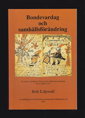 Liljewall, Britt | Bondevardag och samhällsförändring : Studier i och kring västsvenska bondedagböcker från 1800-talet