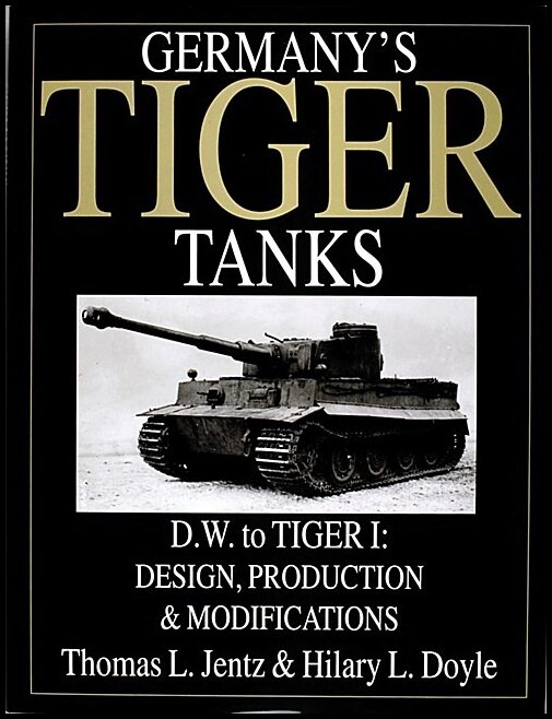 Doyle, Hilary L. | Germanys tiger tanks d.w. to tiger i : Design, production & modifications