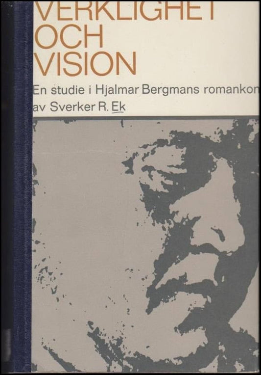 Ek, Sverker R. | Verklighet och vision : En studie av Hjalmar Bergmans romankonst