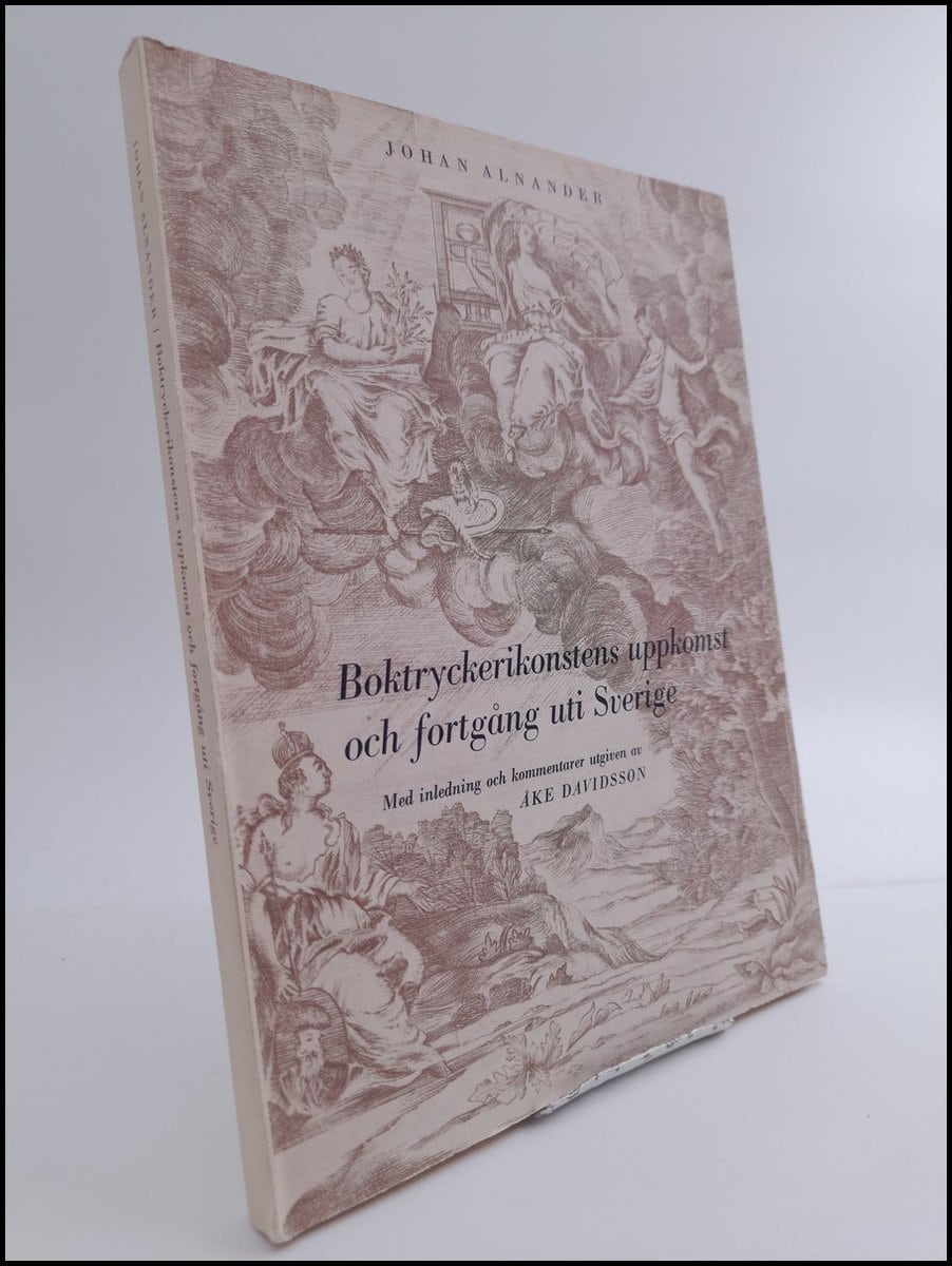 Alnander, Johan | Boktryckerikonstens uppkomst och fortgång uti Sverige : Med inledning och kommentarer utgiven av Åke D...