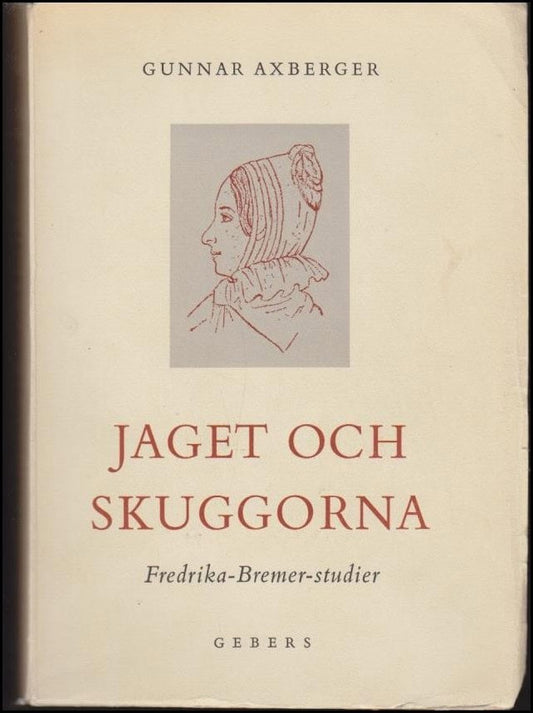 Axberger, Gunnar | Jaget och skuggorna : Fredrika Bremer-studier