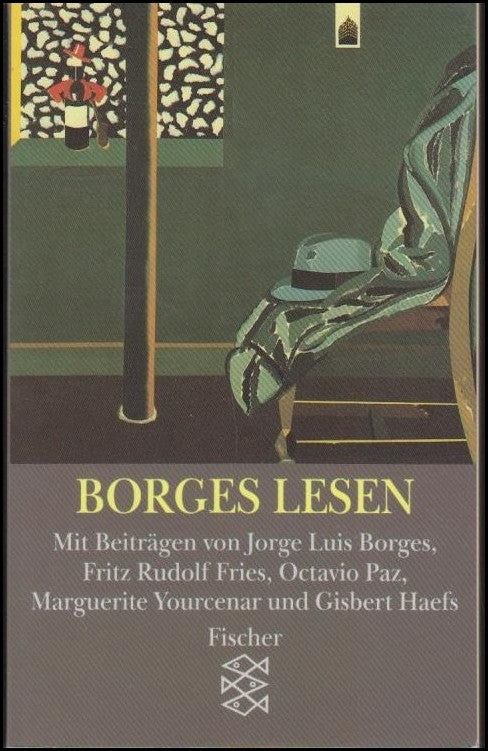 Borges lesen : Mit Beiträgen von Jorge Luis Borges, Fritz Rudolf Fries, Octavio Paz, Marguerite Yourcenar und Gisbert Ha...