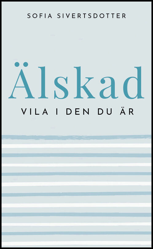 Sivertsdotter, Sofia | Älskad : Vila i den du är