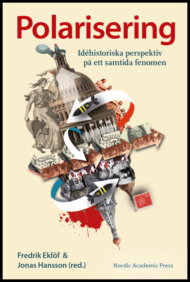 Eklöf, Fredrik | Hansson, Jonas [red.] | Polarisering : Idéhistoriska perspektiv på ett samtida fenomen