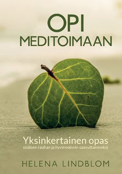 Lindblom, Helena | Opi Meditoimaan : Askel askeleelta opas sisäisen rauhan ja hyvinvoinnin saavuttamiseksi